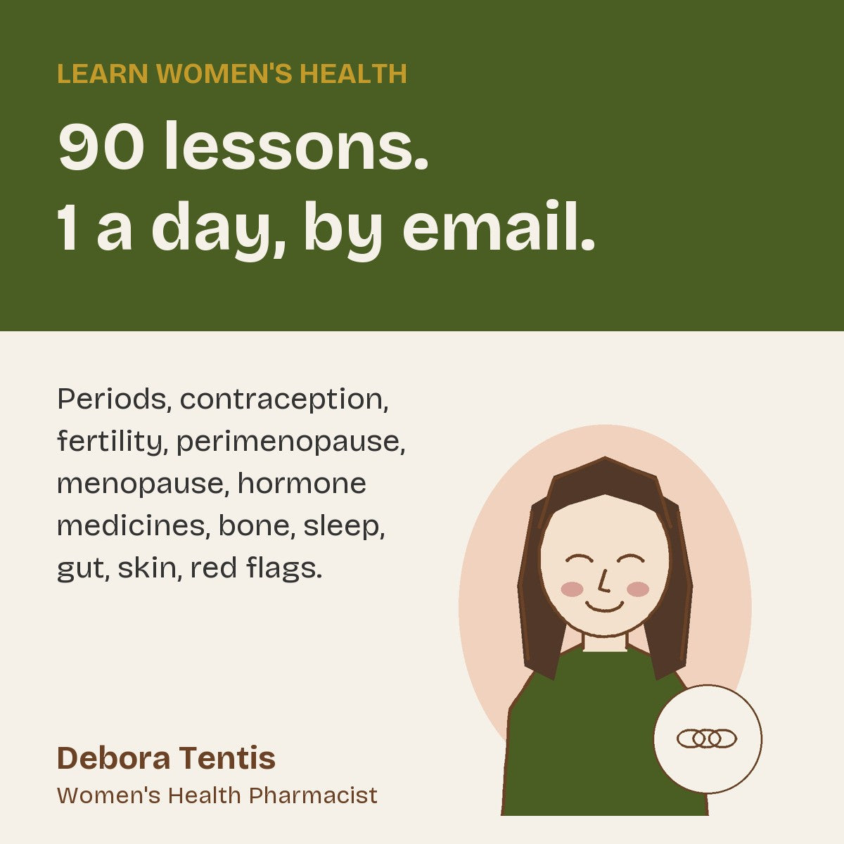 Learn Women's Health: 90 lessons, 1 a day, by email. Debora Tentis, Women's Health Pharmacist
